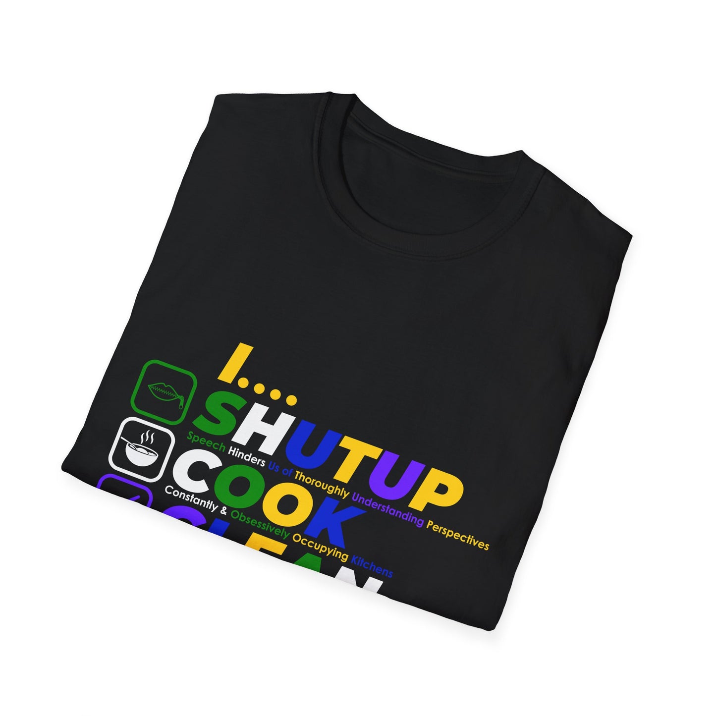 S.H.U.T. U.P., C.O.O.K., C.L.E.A.N., F.U.C.K. Funny Unisex Softstyle T-Shirt | for girlfriends and wives