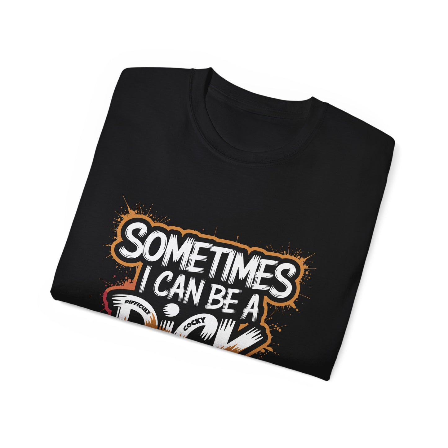Funny Men's Ultra Cotton Tee - "Sometimes I Can Be a DICK - Difficult Individual Cocky Know-it-all" Humor Shirt