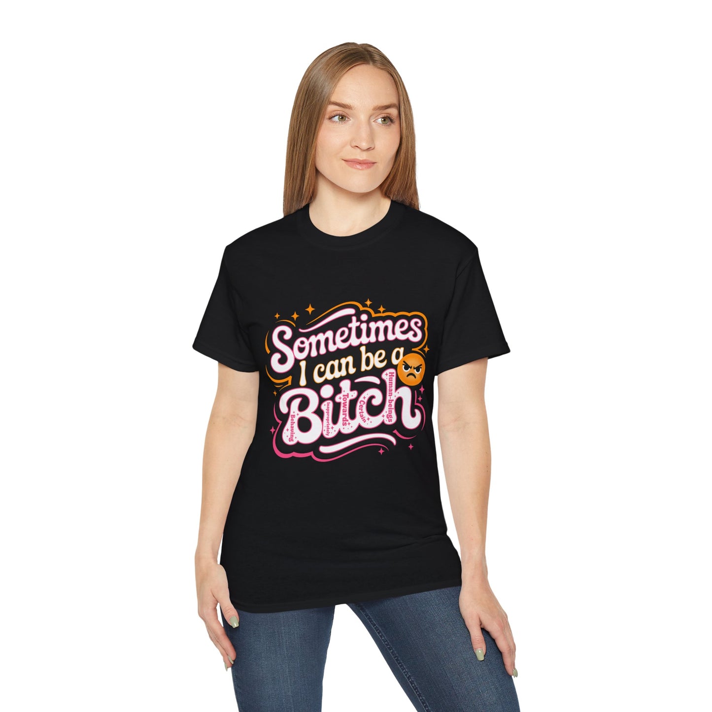 Sometimes I Can Be a B.I.T.C.H. - Behaving Inappropriately Towards Certain Human-Beings Women's Ultra Cotton Tee