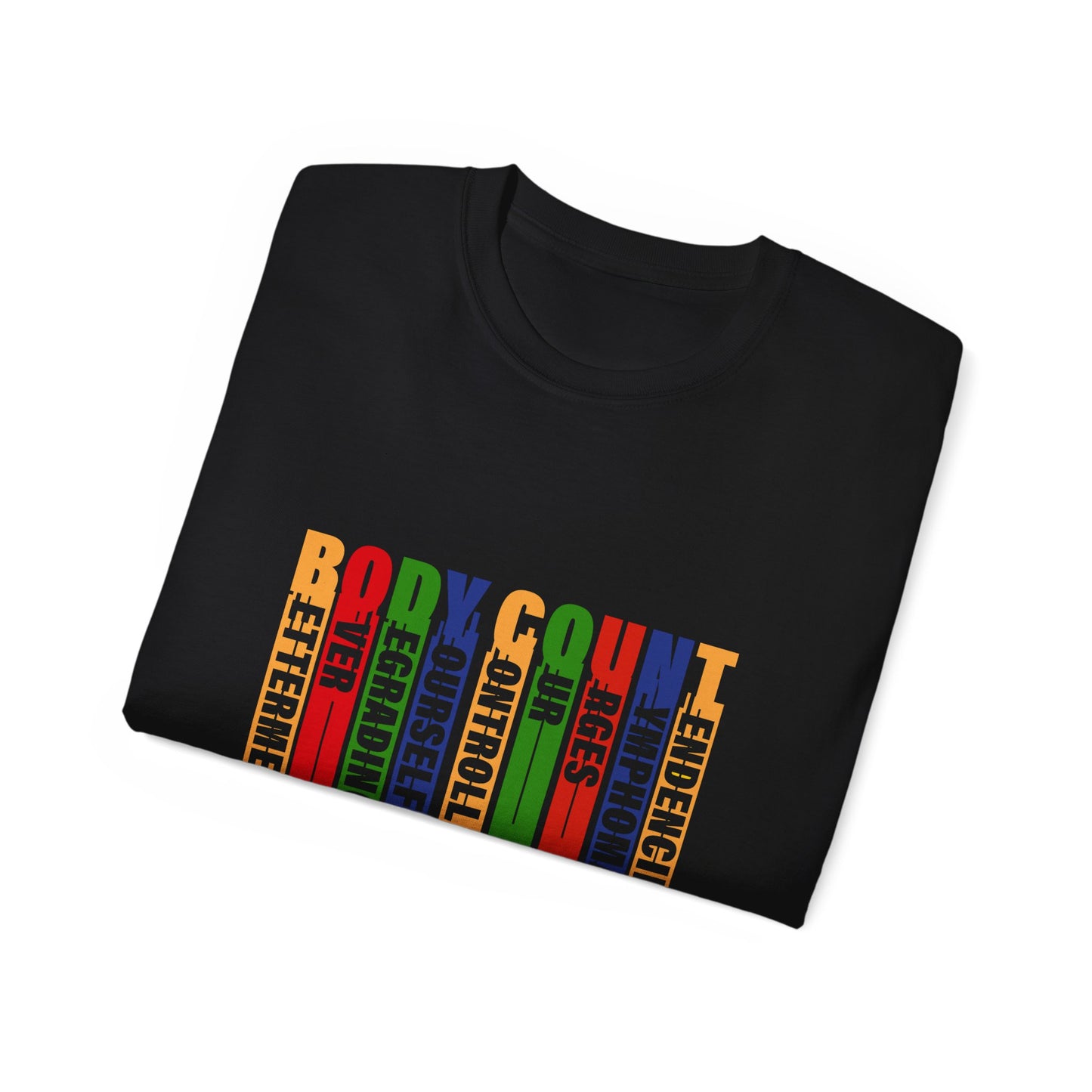 Body Count -Betterment Over Degrading Yourself Controlling Our Nymphomaniac Tendencies Unisex Ultra Cotton Tee