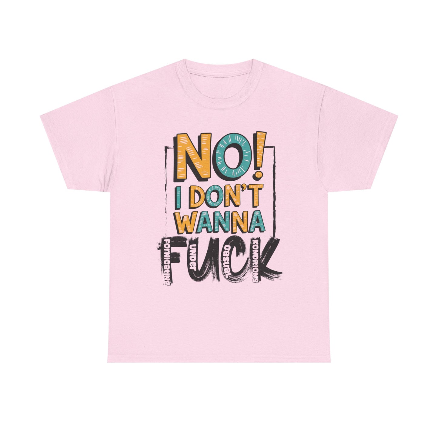 "No! I Don't Wanna F*ck" - Humor Design for Casual Wear