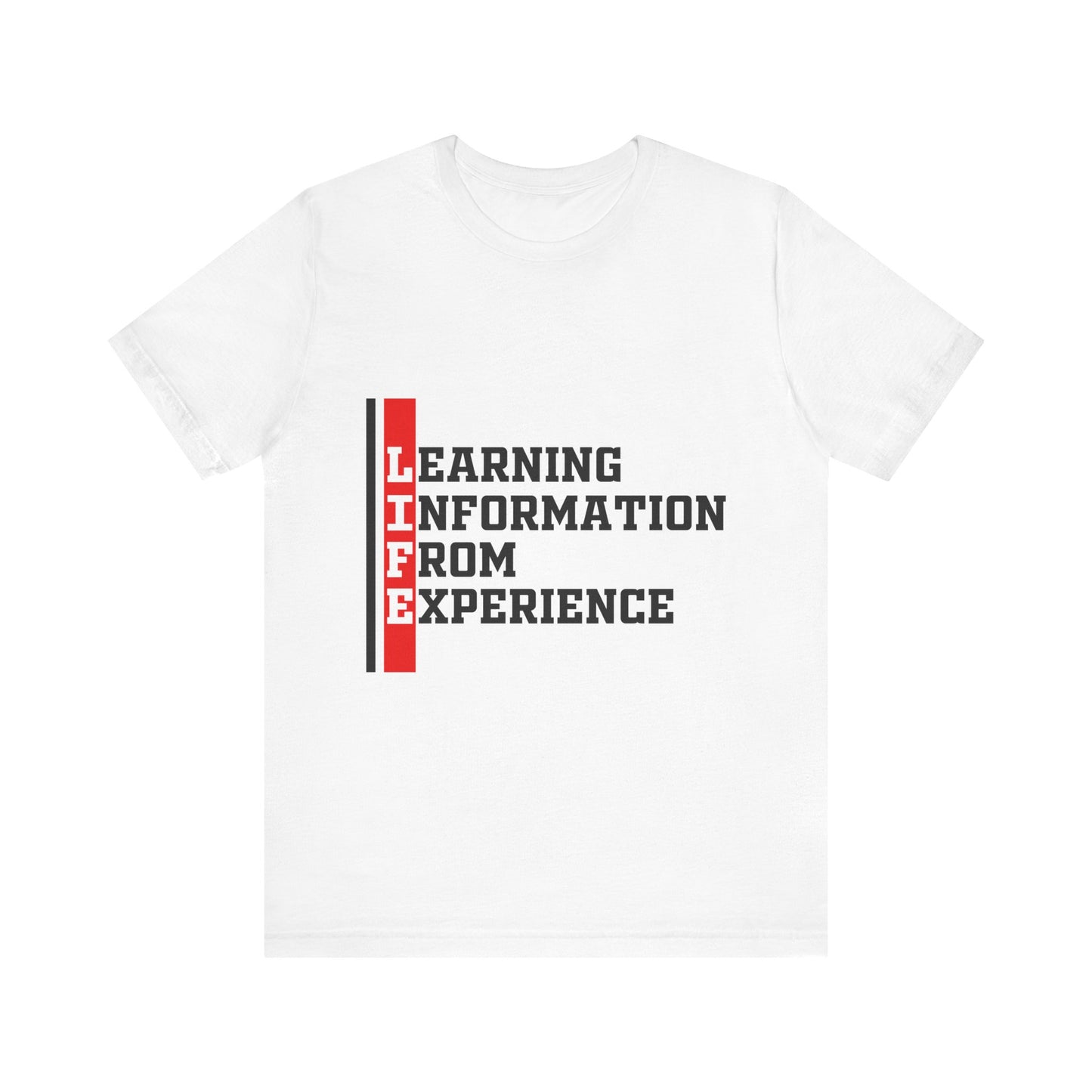 L.I.F.E. "Learning Information From Experience" - Casual Tee