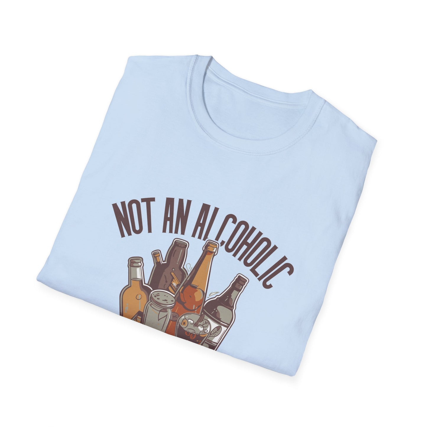 Not An Alcoholic Funny Drinking Quotes T-Shirt, Humor Tee, Alcoholic Gift, Party Shirt, Unisex Graphic Top