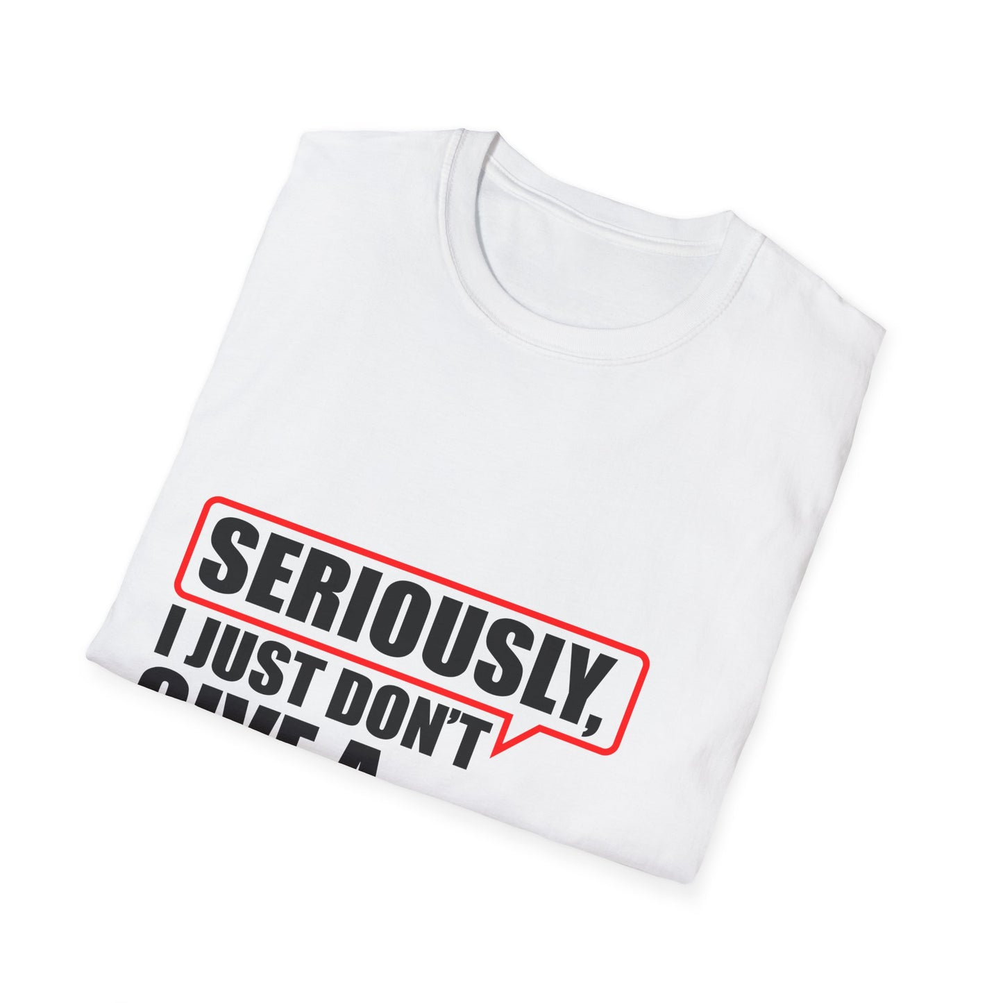 Funny Unisex T-Shirt – 'Seriously, I Just Don't Give A...' – Perfect for Casual Days and Gifts