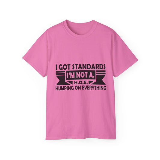 'I Got Standards, I'm Not A H.O.E. Humping on Everything' - Funny Tee