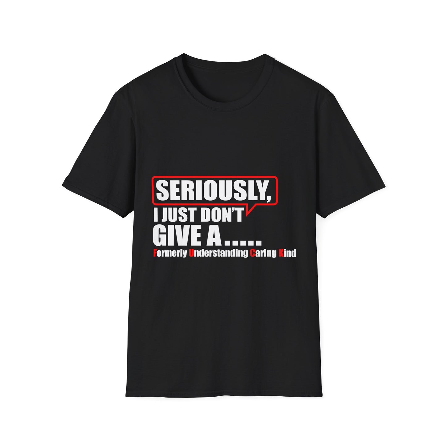 Unisex Softstyle T-Shirt - Seriously, I Just Don't Give A... Humor Tee