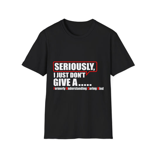 Unisex Softstyle T-Shirt - Seriously, I Just Don't Give A... Humor Tee