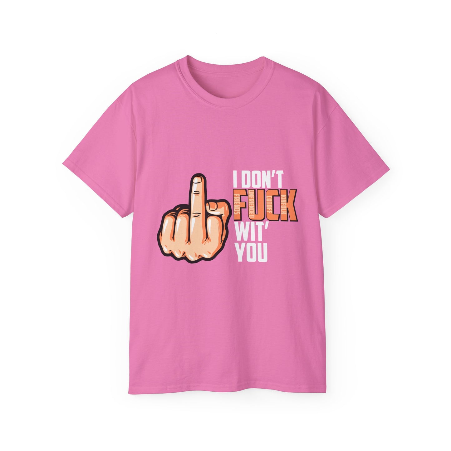 Unisex Ultra Cotton Tee: I Don't Fuck Wit' You Graphic Shirt