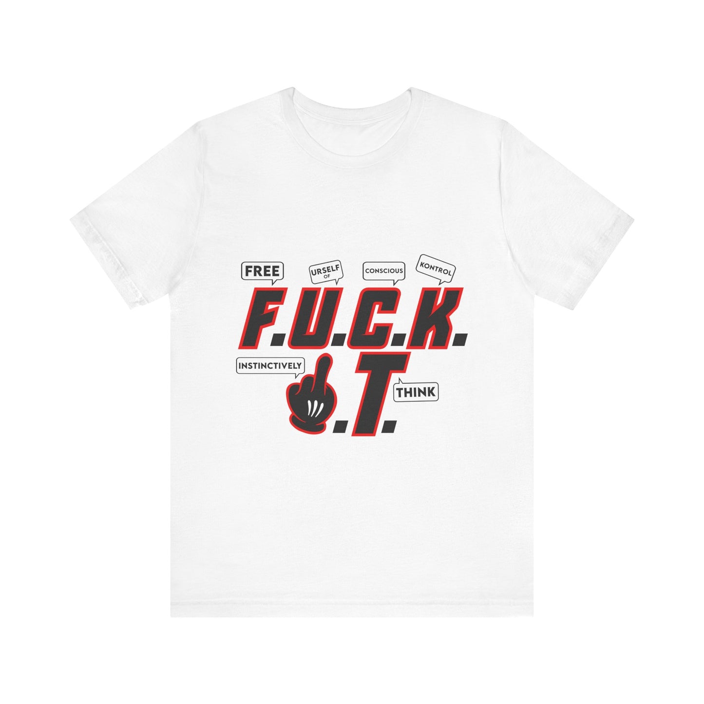 Bold Statement Unisex Tee: 'F.U.C.K. I.T' Graphic Shirt