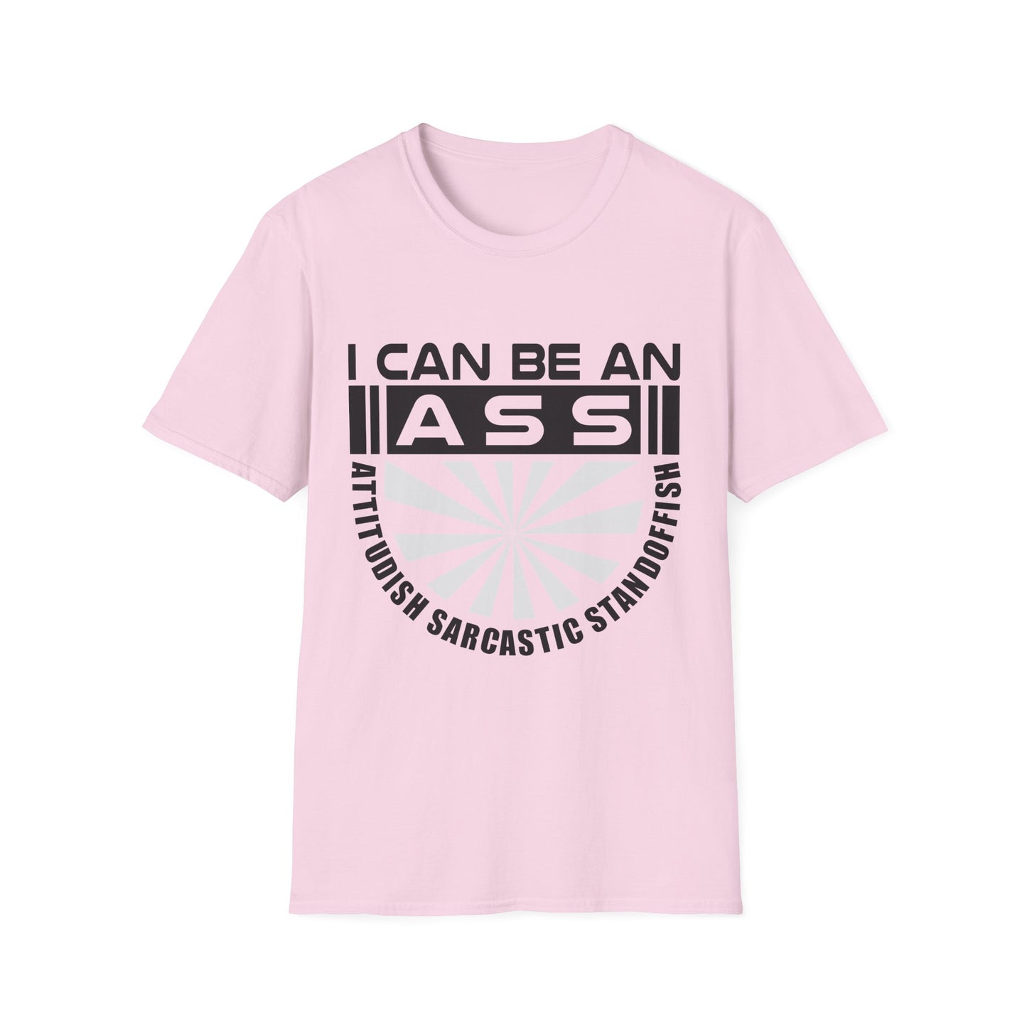 "I Can Be An A.S.S." Unisex Softstyle Tee - Sarcastic Statement T-Shirt