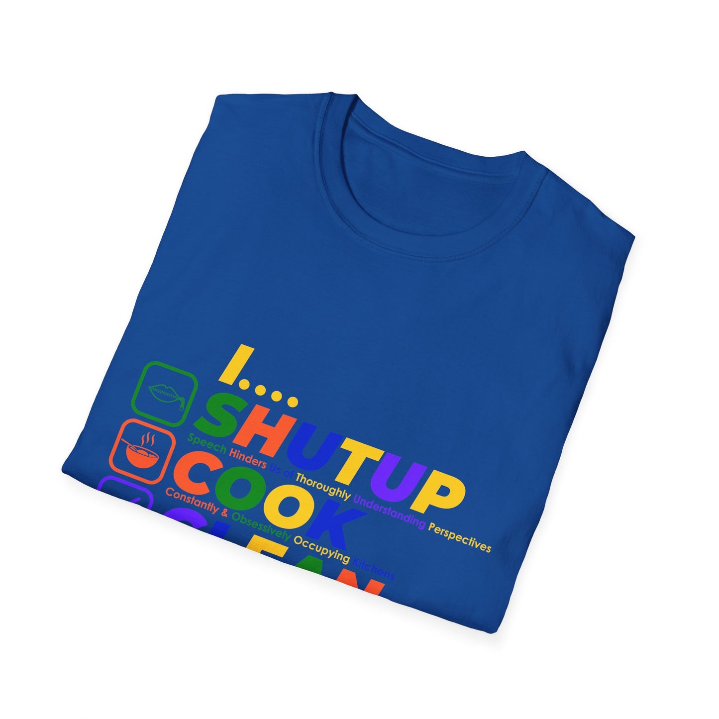 S.H.U.T. U.P., C.O.O.K., C.L.E.A.N., F.U.C.K. Funny Unisex Softstyle T-Shirt | for girlfriends and wives