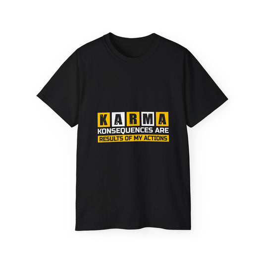 K.A.R.M.A. Unisex Ultra Cotton Tee - Konsequences Are Results of My Actions T-Shirt