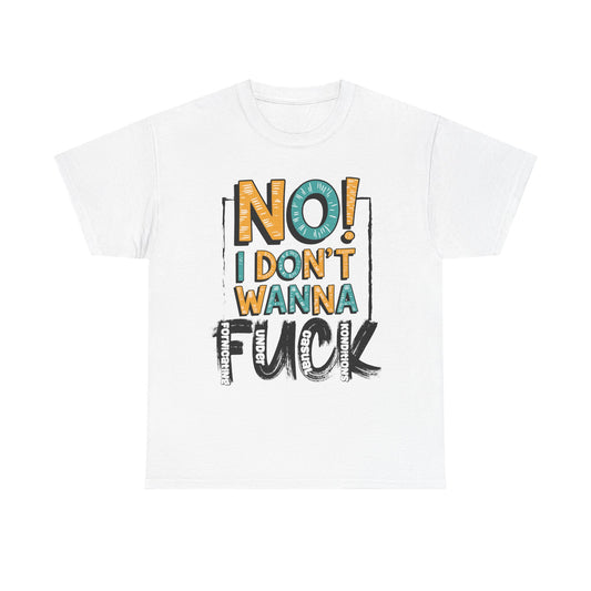 Unisex Heavy Cotton Tee - "No! I Don't Wanna F*ck" - Humor Design for Casual Wear