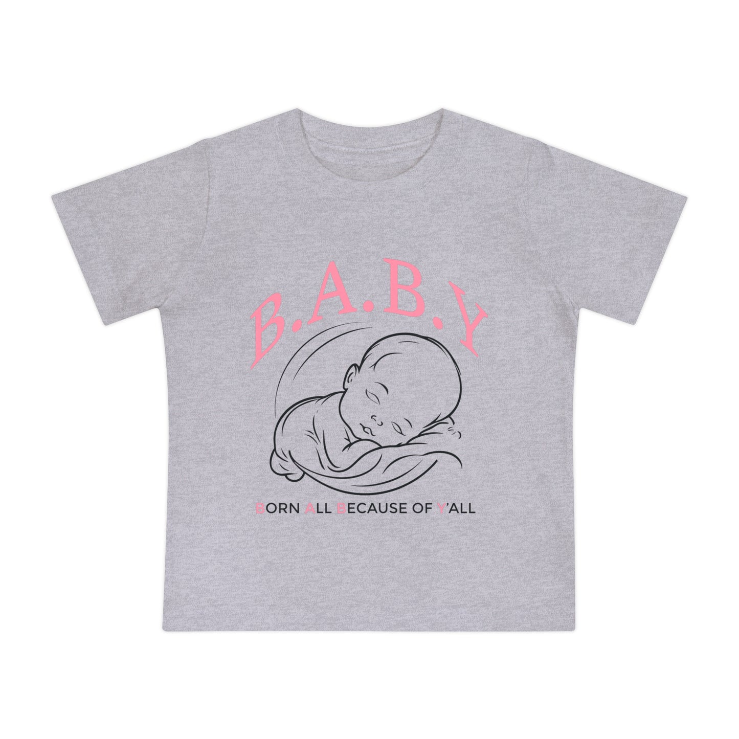 Cute B.A.B.Y. (Born All Because of Ya'll) T-Shirt, Adorable Infant Tee for Newborns, Gift for Baby Showers, Funny Baby Clothes, Birthday Outfit, Cozy Summer Top