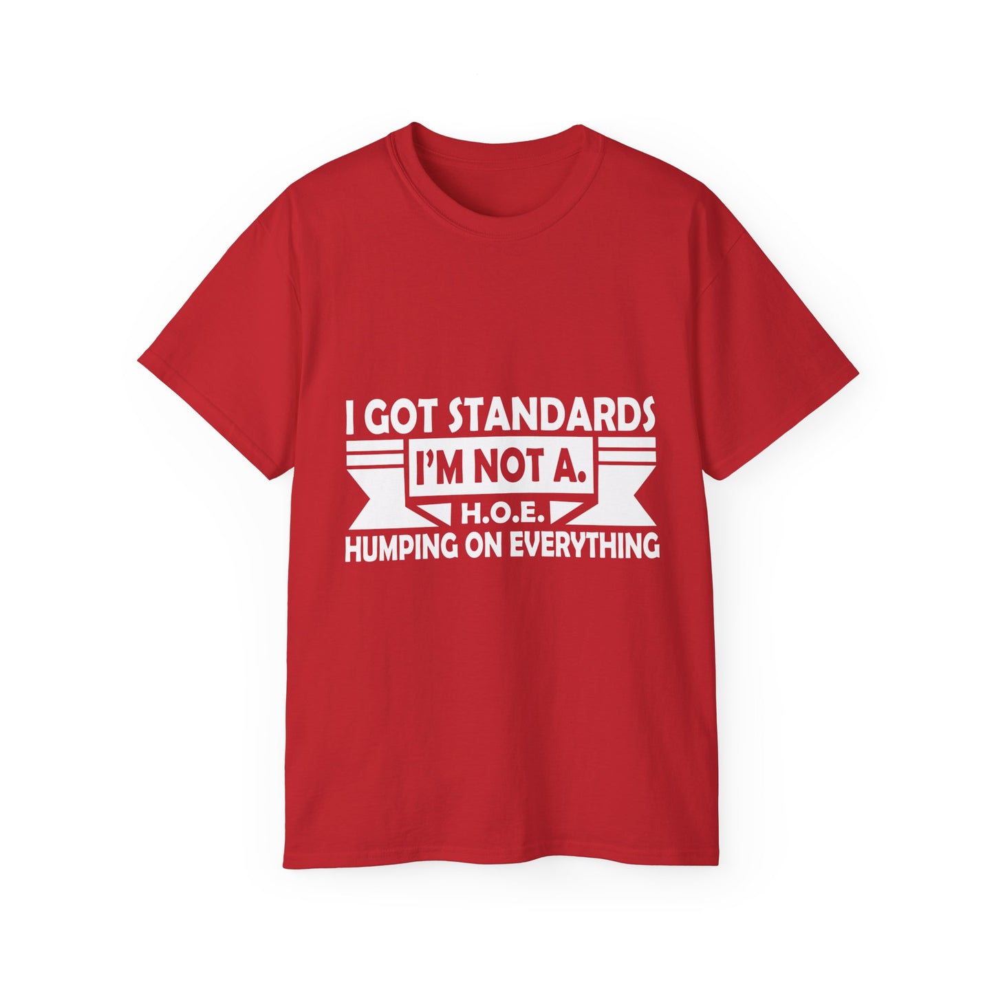 'I Got Standards, I'm Not A H.O.E. Humping on Everything' - Funny Tee