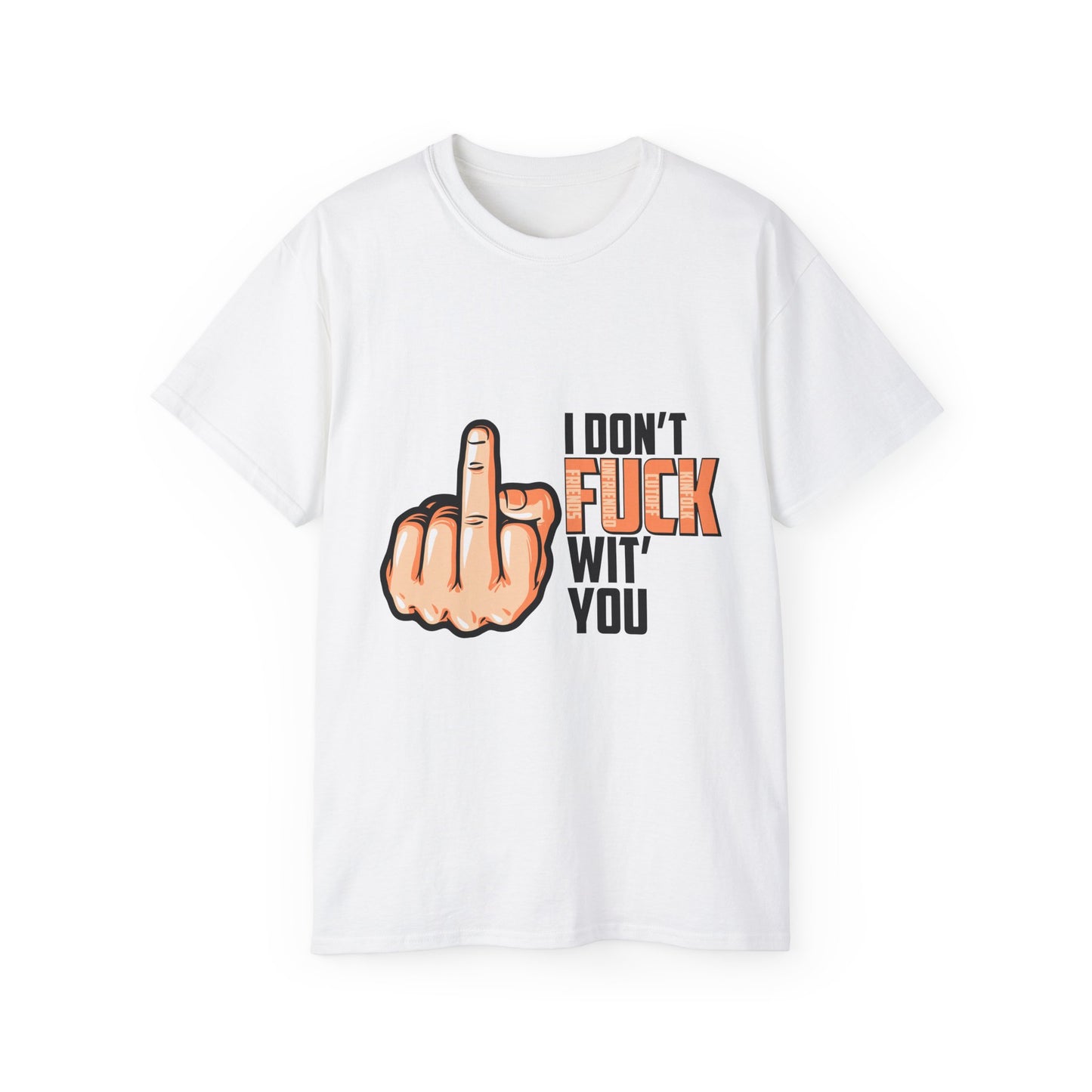 Unisex Ultra Cotton Tee: I Don't Fuck Wit' You Graphic Shirt