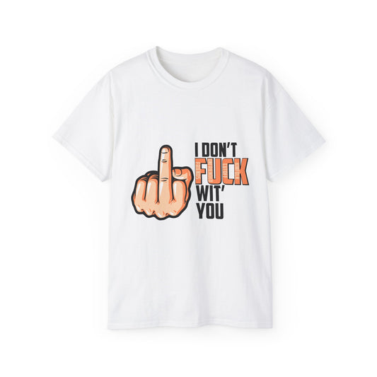 Unisex Ultra Cotton Tee: I Don't Fuck Wit' You Graphic Shirt